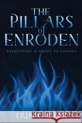 The Pillars of Enroden: Everything is About to Change Osetek, Erin Elizabeth 9780578473048