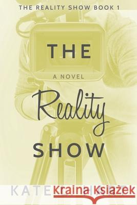 The Reality Show: Book 1 Debraj Dey Kate L. Hart 9780578473185