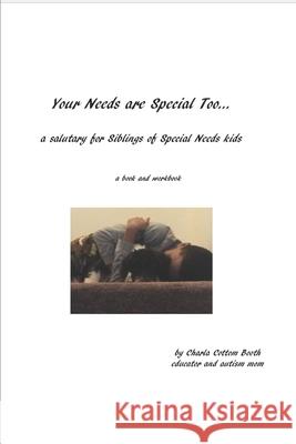 Your Needs are Special Too: a salutary for Siblings of Special Needs kids Charla Cottom Booth 9780578473611 Cblv Enterprises LLC