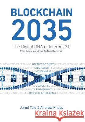 Blockchain 2035: The Digital DNA of Internet 3.0 Jared C. Tate Andrew D. Knapp 9780578474502 Blueshed LLC