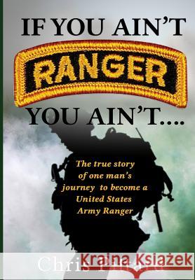 If You Ain't Ranger You Ain't.... Robert Pittard Karen Pittard Jessica Tilles 9780578474977 Olympiad Publishing