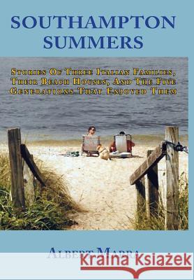 Southampton Summers: Stories of Three Italian Families, Their Beach Houses, and the Five Generations that Enjoyed Them Marra, Albert 9780578475257 New Dominion Press