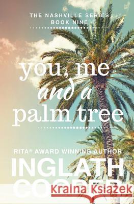 Nashville - Book Nine - You, Me and a Palm Tree Inglath Cooper 9780578477152 Inglath Cooper