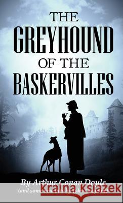 The Greyhound of the Baskervilles Arthur Conan Doyle John Gaspard 9780578477251 John Gaspard