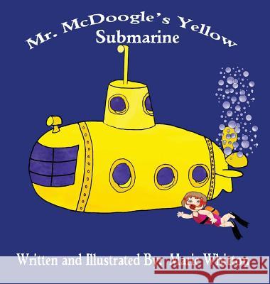 Mr. McDoogle's Yellow Submarine Marie Whitton 9780578477640