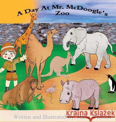 A Day At Mr. McDoogle's Zoo Whitton, Marie 9780578477756