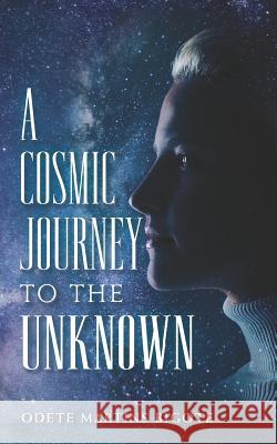 A Cosmic Journey to The Unknown Bigote, Odete Martins 9780578478012 Odete Bigote