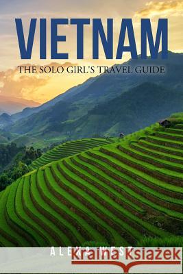 Vietnam: The Solo Girl's Travel Guide Alexa West   9780578479415 Alexa Group Investments LLC