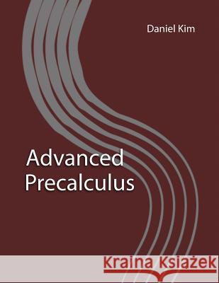 Advanced Precalculus Michael Abramson Daniel Kim 9780578479439 R. R. Bowker