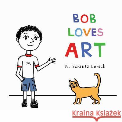 Bob Loves Art N. Scrantz Lersch 9780578480879