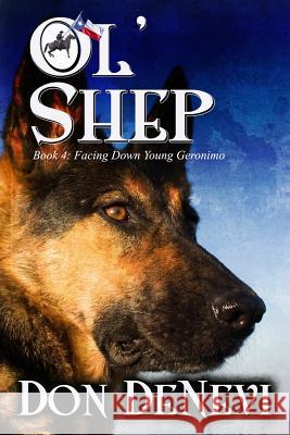 Ol' Shep: Book 4: Facing Down Young Geronimo Don DeNevi 9780578481371