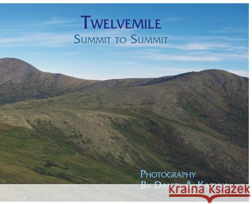 Twelvemile: Summit to Summit Daniel H Wieczorek Kazuya Numazawa  9780578481814 Daniel H. Wieczorek