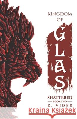 Kingdom of Glas: Shattered K. Vider 9780578482613 K. Vider