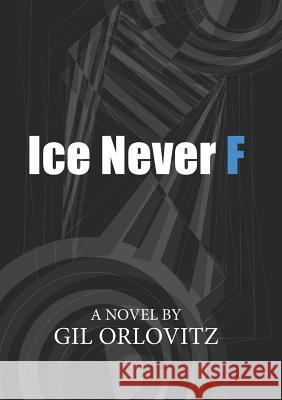 Ice Never F Gil Orlovitz Ethan Orlovitz Rick Schober 9780578482668 Tough Poets Press