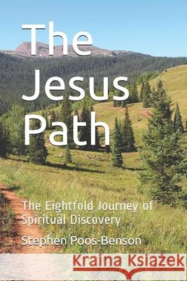 The Jesus Path: The Eightfold Journey of Spiritual Discovery Stephen Poos-Benson 9780578483962