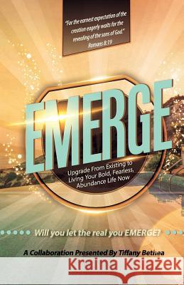 Emerge: Upgrade from Existing to Living Your Bold, Fearless, Abundant Life Now Antoine Garrett Thema Azize Serwa Laquisha Hall 9780578484242 Tiffany/Bethea