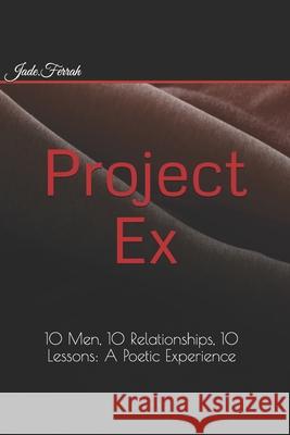 Project EX: 10 Men, 10 Relationships, 10 Lessons: A Poetic Experience Erika R. Ashley Jade Ferrah 9780578485331