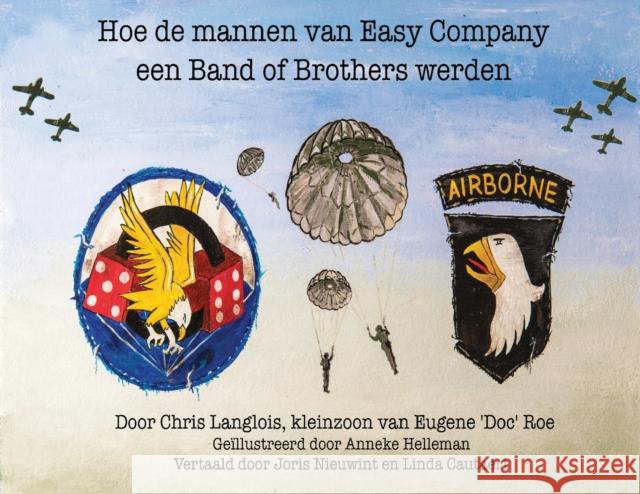 Hoe de Mannen van Easy Company een Band of Brothers Werden Chris Langlois Anneke Helleman Linda Cautaert 9780578485454