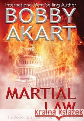 Martial Law: A Post-Apocalyptic Political Thriller Bobby Akart 9780578485539 Bobby Akart Inc.