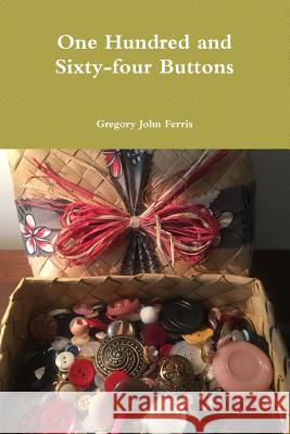 One Hundred and Sixty-four Buttons Gregory Ferris 9780578485928