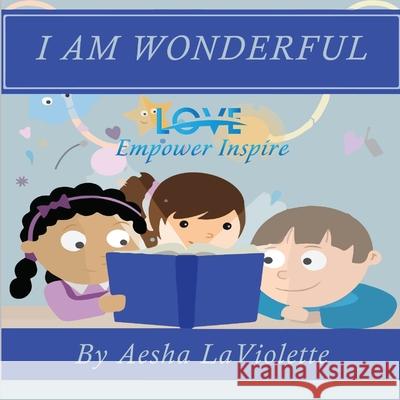 Love Empower Inspire I Am Wonderful Aesha LaViolette 9780578486314