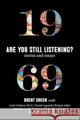 1969: Are You Still Listening?: Stories & Essays Brent Green Carol Orsborn Jed Diamond 9780578488455 Brent Green & Associates, Inc.