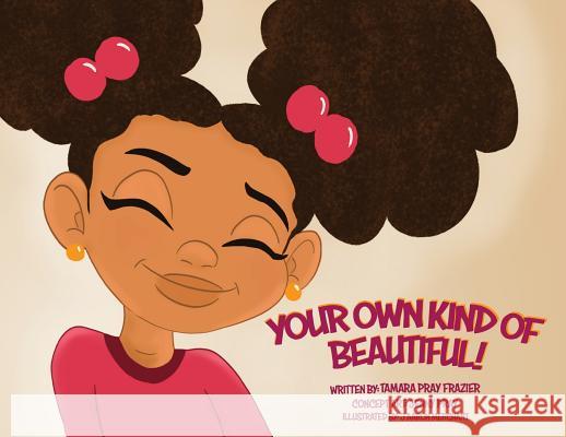 Your Own Kind of Beautiful! Tamara Pray Frazier J'Aaron Merchant Yolanda Jenny Pray 9780578488486 Julian's Legacy Publishers