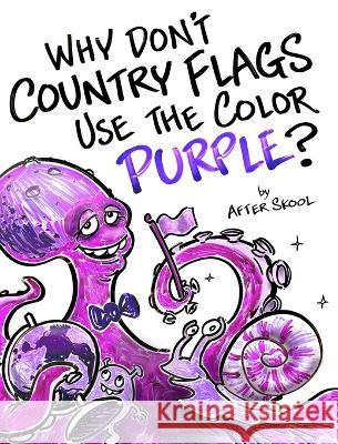 Why Don't Country Flags Use The Color Purple? After Skool 9780578489247 Kram Gallery LLC