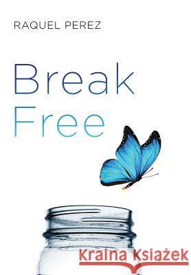 Break Free Raquel Perez 9780578489513 Raquel Perez