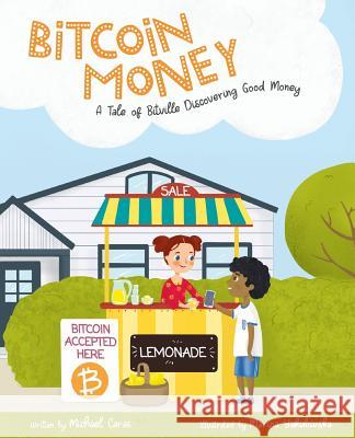 Bitcoin Money: A Tale of Bitville Discovering Good Money Michael Caras Marina Yakubivska 9780578490670 Michael Caras