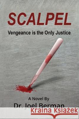 Scalpel: Vengeance is the Only Justice Joel A. Berman 9780578490687