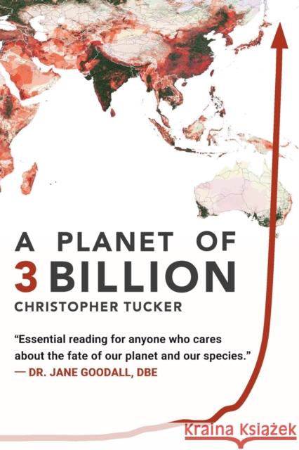 A Planet of 3 Billion: Mapping Humanity's Long History of Ecological Destruction and Finding Our Way to a Resilient Future A Global Citizen's Tucker, Christopher Kevin 9780578491424