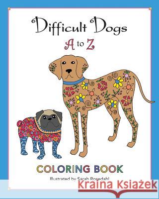 Difficult Dogs A to Z: Coloring Book Sarah Rosedahl 9780578491684 Sarah Rosedahl