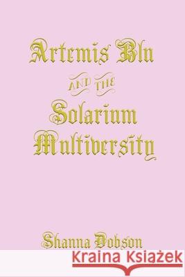 Artemis Blu and the Solarium Multiversity Shanna Dobson 9780578492025 Unicorn Solarium Press