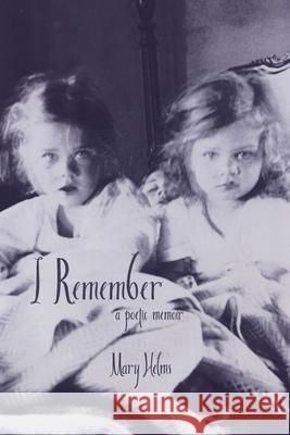 I Remember: a poetic memoir Mary Helms 9780578492261 Mary Helms