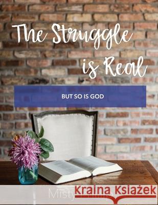 The Struggle is Real: But So is God Misty Phillip 9780578493794