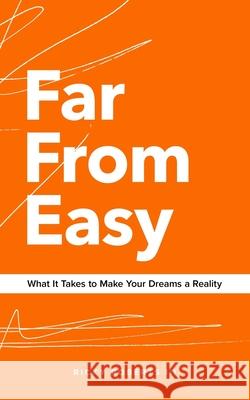 Far From Easy: What It Takes to Make Your Dreams a Reality Ricky Roberts 9780578496191