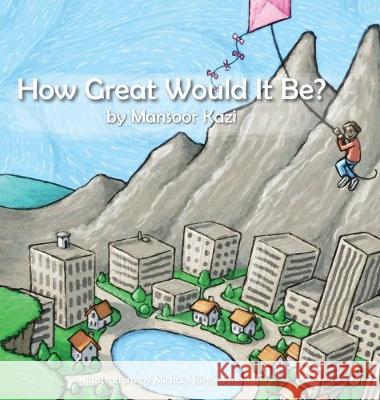 How Great Would it Be? Mansoor A. Kazi Michael Klau 9780578496603 Nunu Children's Books