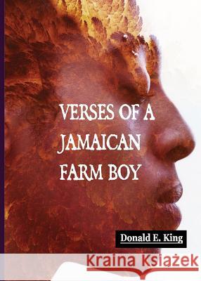 Verses of a Jamaican Farm Boy Donald E. King Lisa King 9780578496986