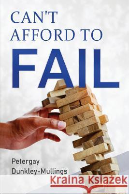 Can't Afford To Fail Petergay Dunkley-Mullings 9780578497211
