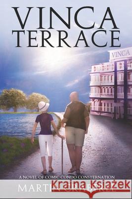 Vinca Terrace: A novel of comic condo consternation Martin Crabtree 9780578497990