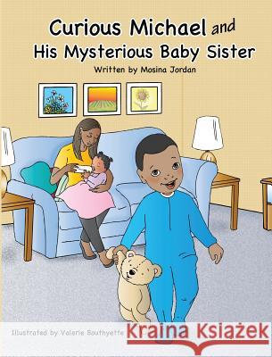 Curious Michael and His Mysterious Baby Sister Mosina Jordan 9780578498201 Mosina Jordan