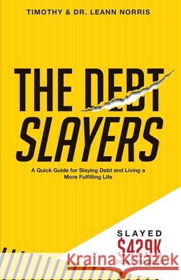 The Debt Slayers Timothy Norris Leann Norris 9780578498713 Cultivate Freedom and Legacy LLC