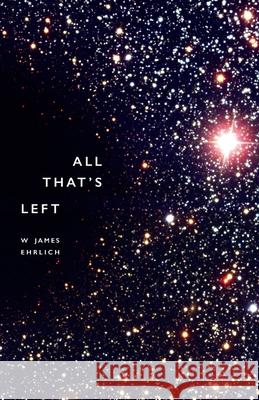 All That's Left Bernadette M. Leonard W. James Ehrlich 9780578498812
