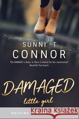 DAMAGED little girl: Nothing Is What It Seems Sunni T. Connor 9780578499307