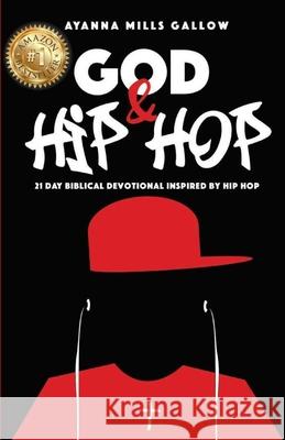 God & Hip Hop: 21 Day Biblical Devotional Inspired By Hip Hop Ayanna Mills Gallow 9780578500515