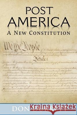 Post America: A New Constitution Don Durrett 9780578501024