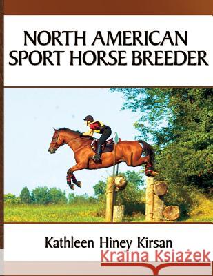 North American Sport Horse Breeder Kathleen H. Kirsan 9780578502953 Kathleen Kirsan
