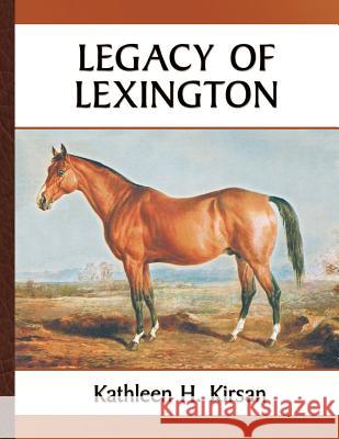 Legacy of Lexington Kathleen H. Kirsan 9780578503653 Kathleen Kirsan