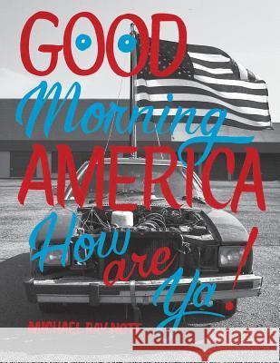 Good Morning America: How are ya! Michael Ray Nott 9780578504209 Michael Ray Nott